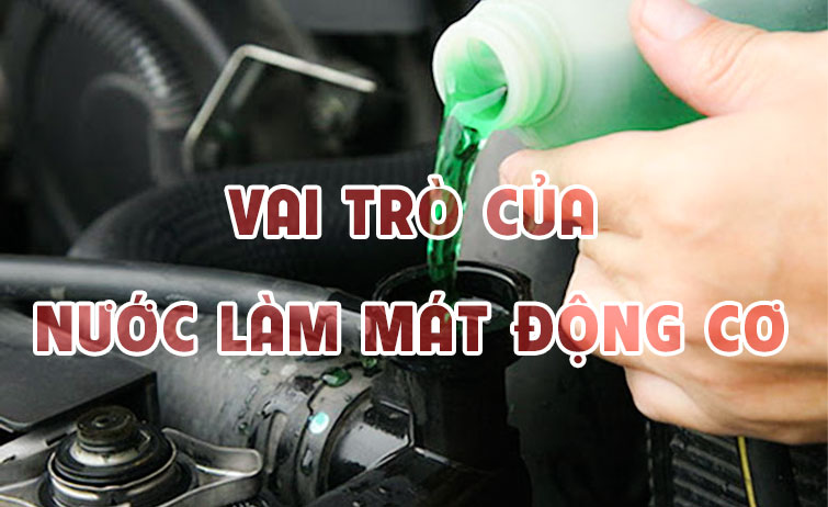 Vai trò của nước làm mát ô tô