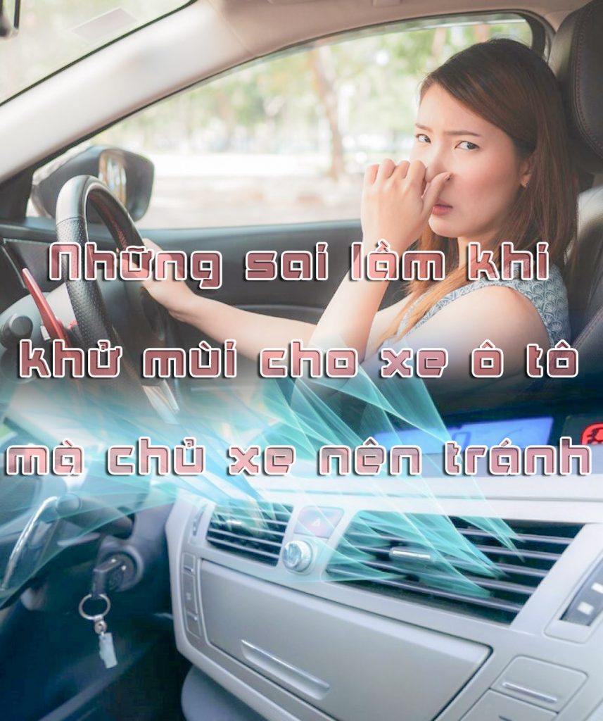 Những sai lầm khi khử mùi cho xe ô tô mà chủ xe nên tránh