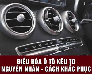 Điều hòa ô tô kêu to nguyên nhân và cách khắc phục