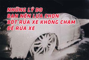 Những lý do bạn nên lựa chọn bột rửa xe không chạm để rửa xe