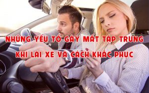 Những yếu tố gây mất tập trung khi lái xe và cách khắc phục