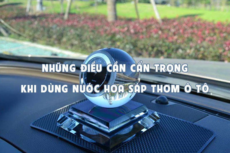 Những điều cần cẩn trọng khi dùng nước hoa sáp thơm ô tô