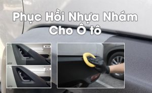 Bí quyết phục hồi nhựa nhám cho ô tô