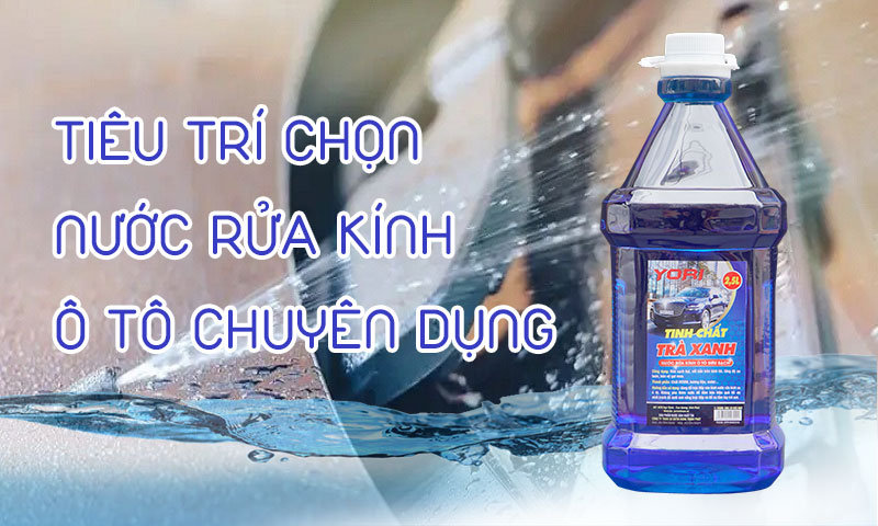 Tiêu trí chọn nước rửa kính ô tô chuyên dụng