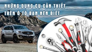 Những dụng cụ cần thiết trên ô tô bạn nên biết